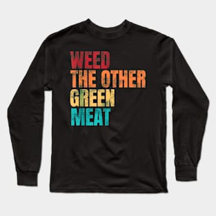 Weed The Other Green Meat Funny Quote Long Sleeve T-Shirt